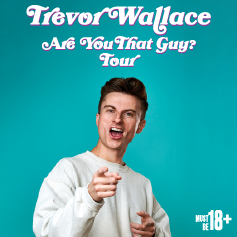 Trevor Wallace - Are you that guy Tour