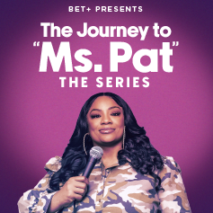 BET+ Presents The Journey to Ms. Pat the Series