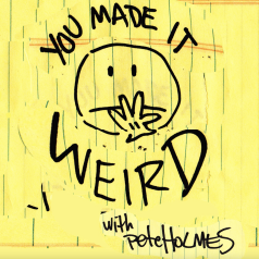 You Made It Weird with Pete Holmes