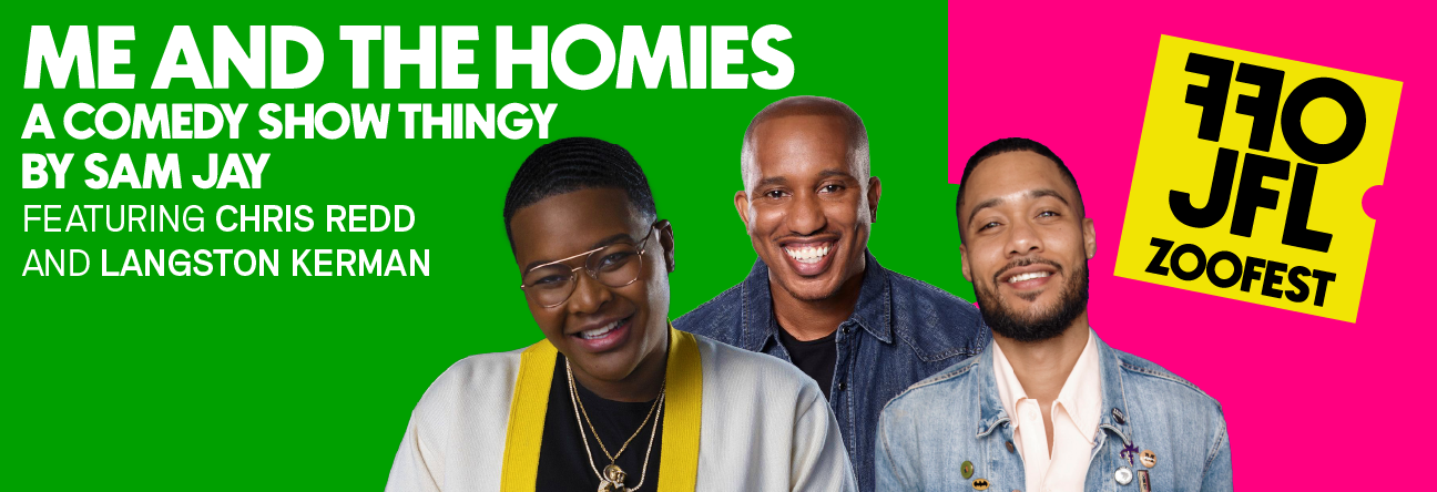 Me and The Homies A Comedy Show Thingy by Sam Jay Featuring Chris Redd and Langston Kerman