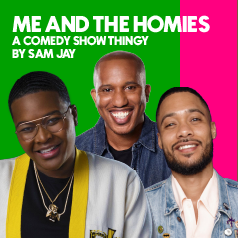Me and The Homies A Comedy Show Thingy by Sam Jay Featuring Chris Redd and Langston Kerman