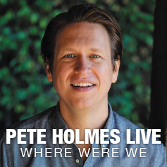Pete Holmes Live - Where Were We