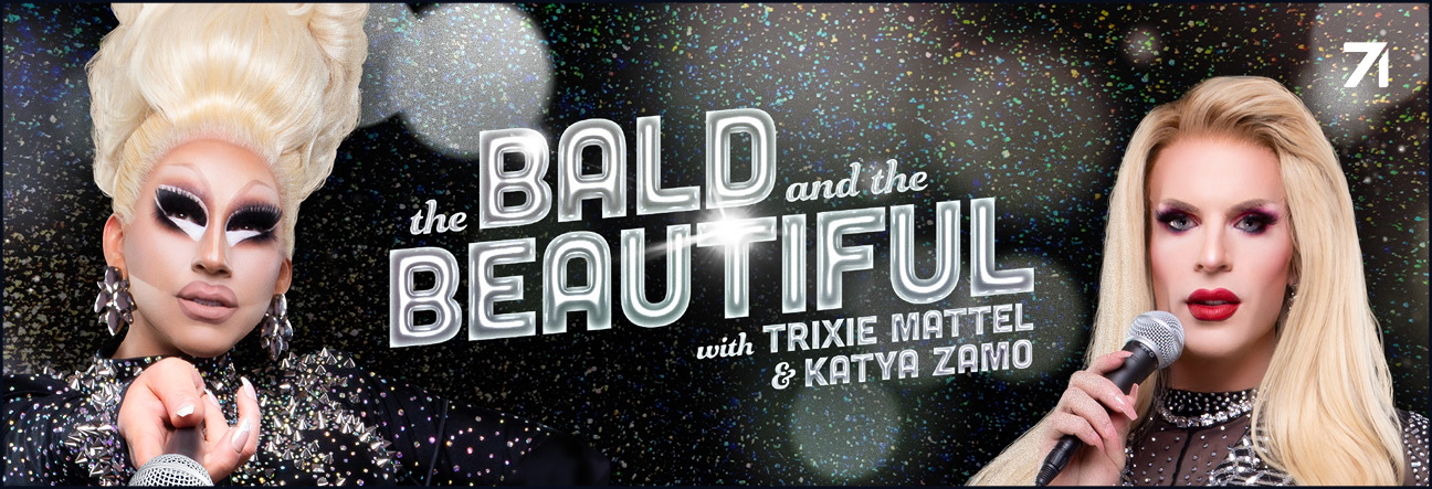 The Bald and the Beautiful with Trixie Mattel and Katya Zamo 