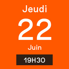 Jeudi 22 Juin 19H30