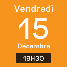Vendredi 15 Décembre 19H30