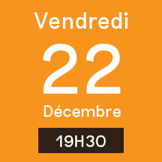 Vendredi 22 Décembre 19H30